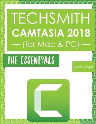TechSmith Camtasia 2018: The Essentials by Siegel, Kevin