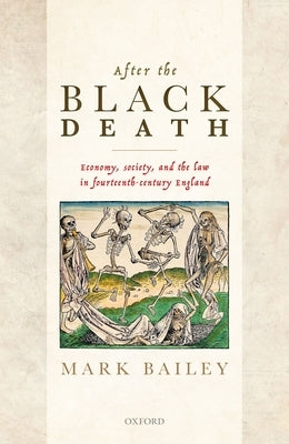 After the Black Death: Economy, Society, and the Law in Fourteenth-Century England by Bailey, Mark