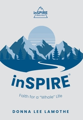 inSPIRE(R): Faith for a "Whole" Life by Lamothe, Donna Lee