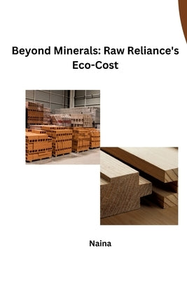 Beyond Minerals: Raw Reliance's Eco-Cost by Naina