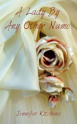 A Lady By Any Other Name by Kitchens, Jennifer