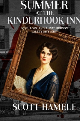 The Summer at the Kinderhook Inn: Love, Loss, and a 1932 Hudson Valley Mystery by Hamele, Scott