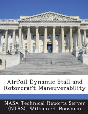 Airfoil Dynamic Stall and Rotorcraft Maneuverability by Nasa Technical Reports Server (Ntrs)