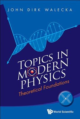 Topics in Modern Physics: Theoretical Foundations by Walecka, John Dirk