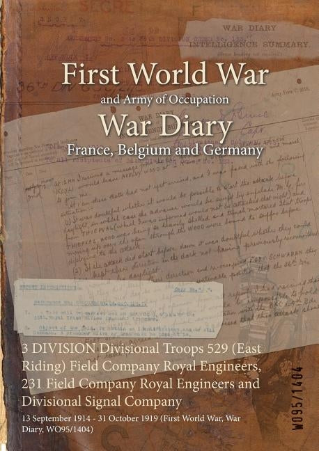 3 DIVISION Divisional Troops 529 (East Riding) Field Company Royal Engineers, 231 Field Company Royal Engineers and Divisional Signal Company: 13 Sept by Wo95/1404