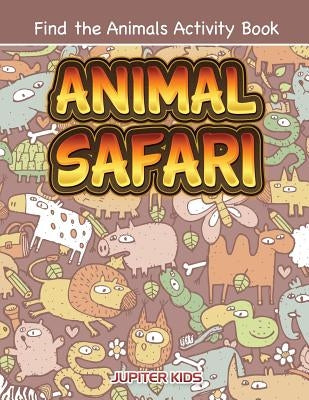 Animal Safari: Find the Animals Activity Book by Jupiter Kids