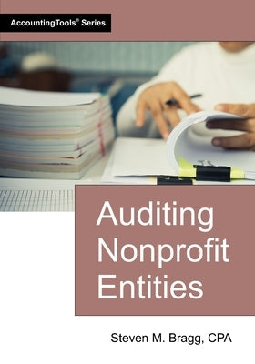 Auditing Nonprofit Entities by Bragg, Steven M.