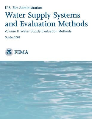 Water Supply Systems and Evaluation Methods: Volume II: Water Supply Evaluation Methods by Management Agency, Federal Emergency