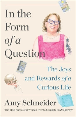 In the Form of a Question: The Joys and Rewards of a Curious Life by Schneider, Amy