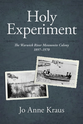 Holy Experiment: The Warwick River Mennonite Colony, 1897-1970 by Kraus, Jo Anne