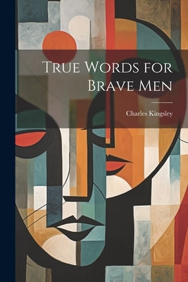 True Words for Brave Men by Kingsley, Charles