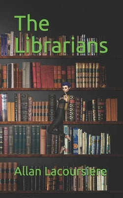 The Librarians by Lacoursiere, Allan