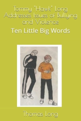 Tommy "Hawk" Long Addresses Issues of Bullying and Violence: Ten Little Big Words by Long, Thomas Hawk