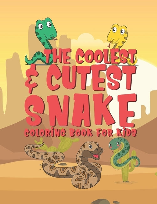 The Coolest & Cutest Snake Coloring Book For Kids: 25 Fun Designs For Boys And Girls - Perfect For Young Children Preschool Elementary Toddlers by Kicks, Giggles and