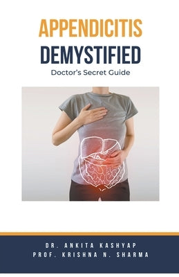 Appendicitis Demystified: Doctor's Secret Guide by Kashyap, Ankita