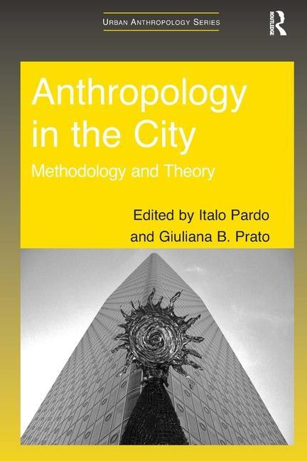 Anthropology in the City: Methodology and Theory by Pardo, Italo