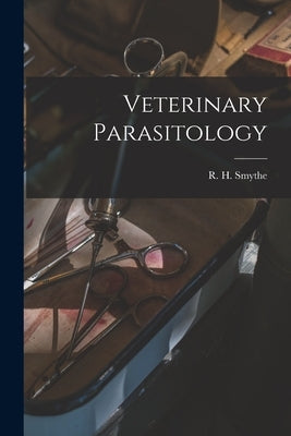 Veterinary Parasitology by Smythe, R. H. (Reginald Harrison)