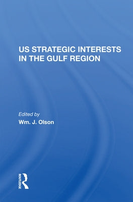 U.S. Strategic Interests in the Gulf Region by Olson, Wm J.