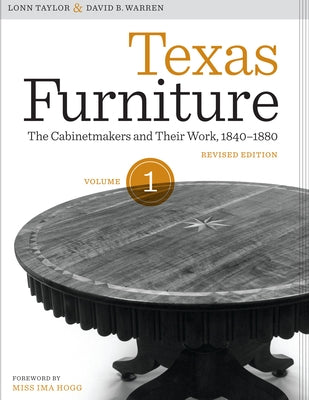 Texas Furniture, Volume One: The Cabinetmakers and Their Work, 1840-1880, Revised Edition by Taylor, Lonn
