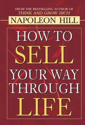 How to Sell Your Way through Life by Hill, Napoleon