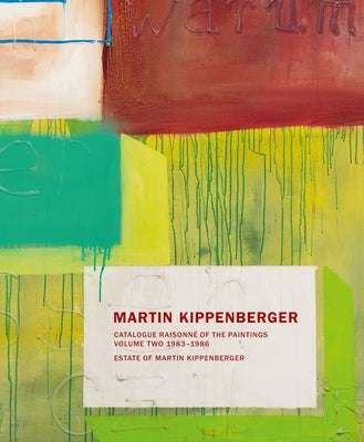 Martin Kippenberger: Catalogue Raisonné of the Paintings, Volume Two: 1983-86 by Kippenberger, Martin