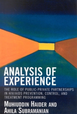 Analysis of Experience: The Role of Public-Private Partnerships in HIV/AIDS Prevention, Control, and Treatment Programming by Haider, Muhiuddin