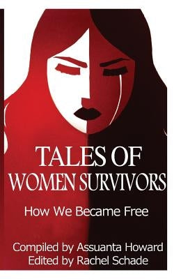 Tales of Women Survivors: How We Became Free by Schade, Rachel