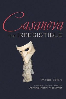 Casanova the Irresistible by Sollers, Phillippe