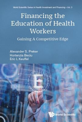 Financing the Education of Health Workers by Preker Alexander S