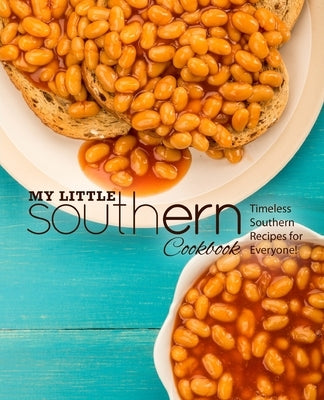 My Little Southern Cookbook: Timeless Southern Recipes for Everyone! by Press, Booksumo