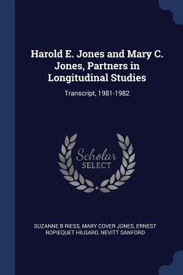Harold E. Jones and Mary C. Jones, Partners in Longitudinal Studies: Transcript, 1981-1982 by Riess, Suzanne B.
