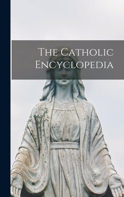 The Catholic Encyclopedia by Anonymous