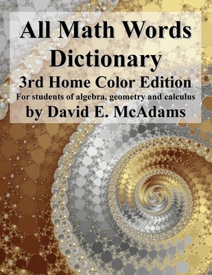 All Math Words Dictionary: For students of algebra, geometry and calculus by McAdams, David E.