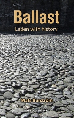 Ballast: Laden with History by Burström, Mats