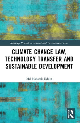 Climate Change Law, Technology Transfer and Sustainable Development by Uddin, MD Mahatab