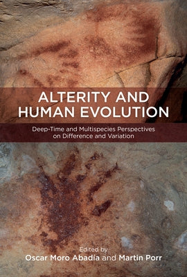 Alterity and Human Evolution: Deep-Time and Multispecies Perspectives on Difference and Variation by Abadía, Oscar Moro