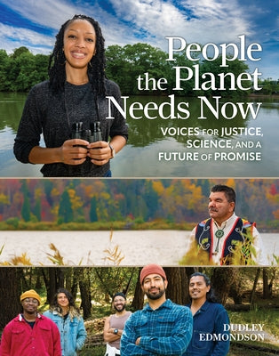 People the Planet Needs Now: Voices for Justice, Science, and a Future of Promise by Edmondson, Dudley