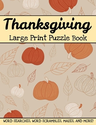 Thanksgiving Large Print Puzzle Book: Word Searches, Word Scrambles, Mazes, And More! Thanksgiving And Autumn Activity Book For Adults And Kids by Publishing, Inventive Walrus