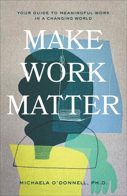 Make Work Matter by O'Donnell, Michaela