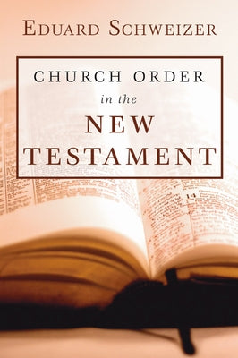 Church Order in the New Testament by Schweizer, Eduard