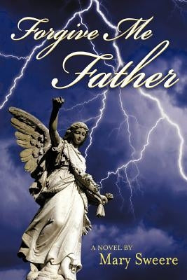 Forgive Me Father by Sweere, Mary