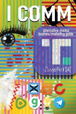 Icomm: Alternative Media Business/Marketing Guide by McNett, Lizzy