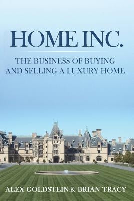 Home Inc.: The Business of Buying and Selling a Luxury Home by Tracy, Brian