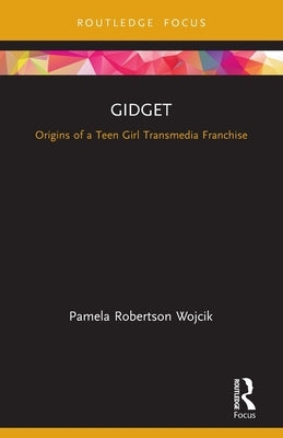 Gidget: Origins of a Teen Girl Transmedia Franchise by Wojcik, Pamela Robertson