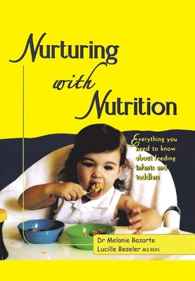 Nurturing with Nutrition: Everything You Need to Know About Feeding Infants and Toddlers by Bazarte, Melanie