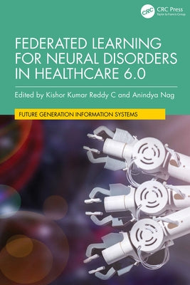 Federated Learning for Neural Disorders in Healthcare 6.0 by Reddy C., Kishor Kumar