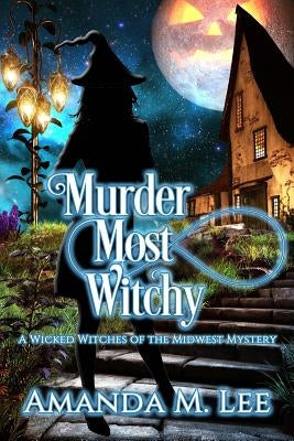 Murder Most Witchy by Lee, Amanda M.