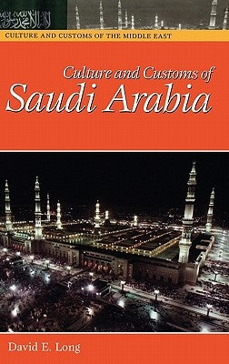 Culture and Customs of Saudi Arabia by Long, David E.
