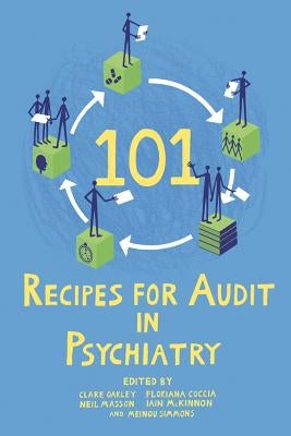 101 Recipes for Audit in Psychiatry by Oakley, Clare