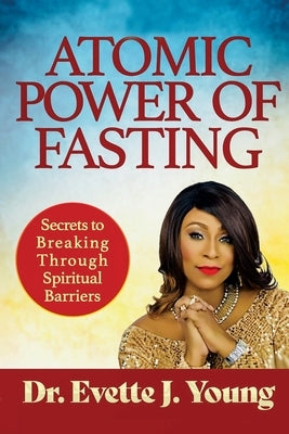 Atomic Power of Fasting by Young, Evette J.